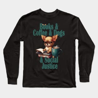 Books and Coffee and Dog and Social justice Long Sleeve T-Shirt